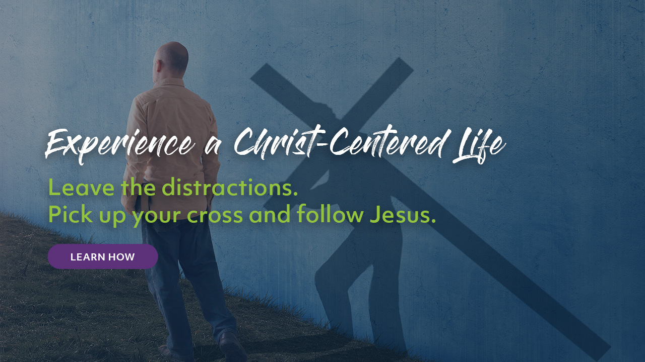 Experience a Christ-Centered life